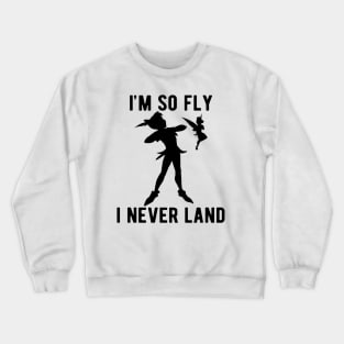 Peter Tinkerbell I'm So Fly I Never Land Crewneck Sweatshirt